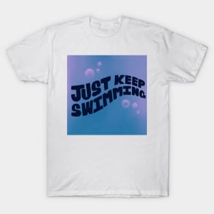 Just keep swimming T-Shirt